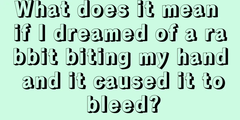 What does it mean if I dreamed of a rabbit biting my hand and it caused it to bleed?