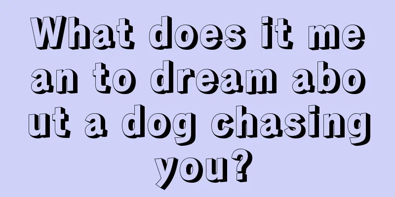 What does it mean to dream about a dog chasing you?