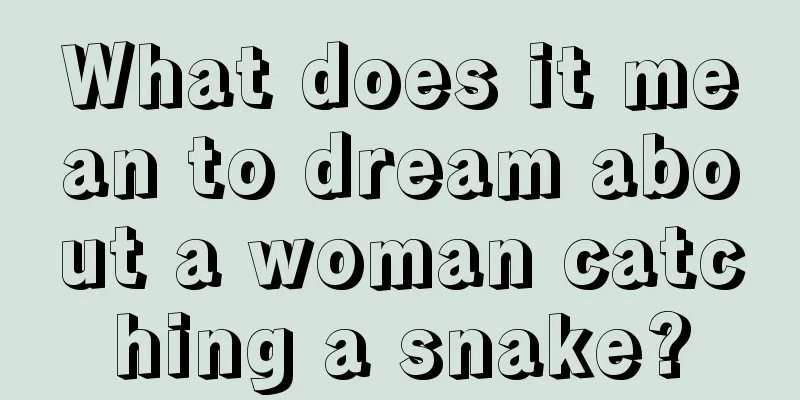 What does it mean to dream about a woman catching a snake?