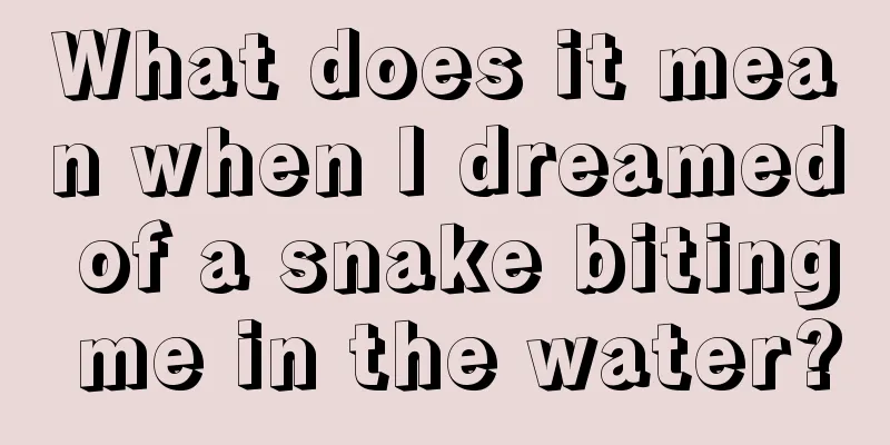 What does it mean when I dreamed of a snake biting me in the water?