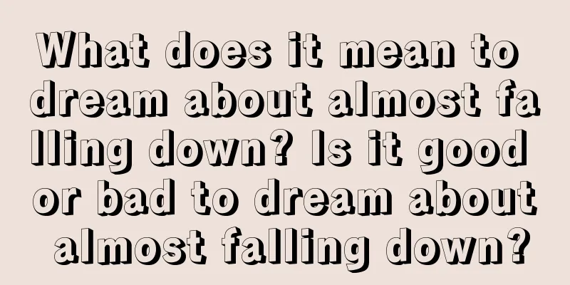 What does it mean to dream about almost falling down? Is it good or bad to dream about almost falling down?