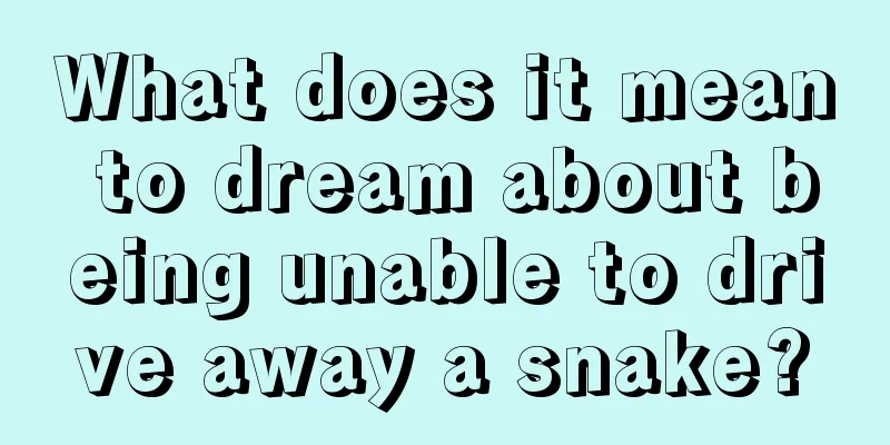 What does it mean to dream about being unable to drive away a snake?