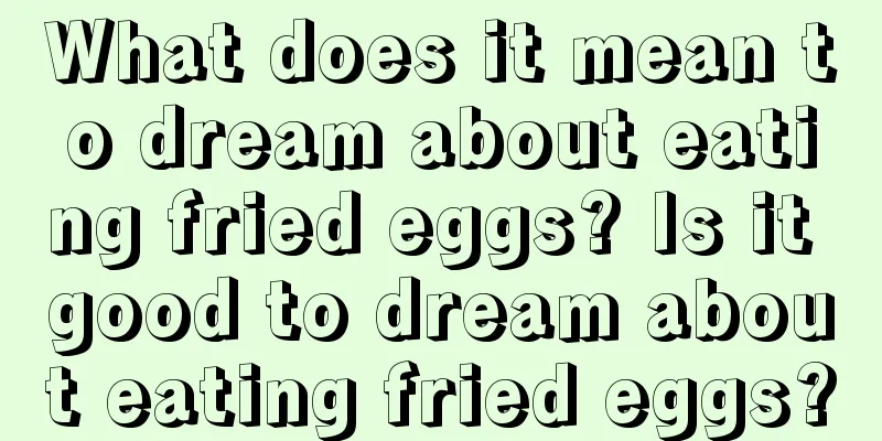 What does it mean to dream about eating fried eggs? Is it good to dream about eating fried eggs?