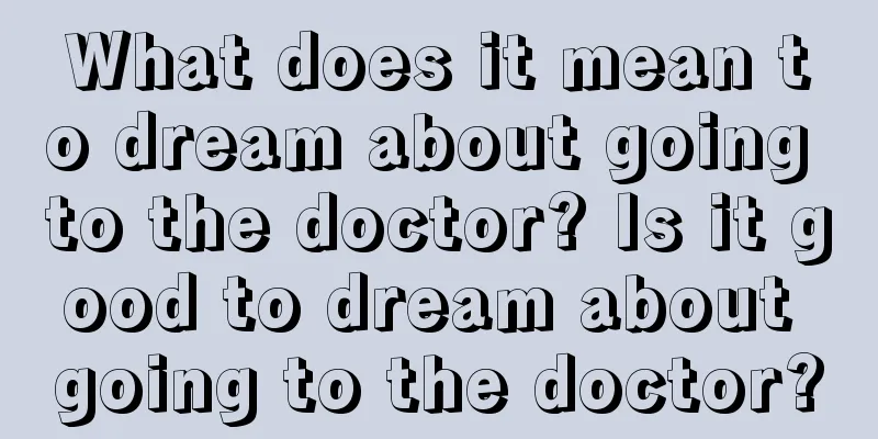 What does it mean to dream about going to the doctor? Is it good to dream about going to the doctor?