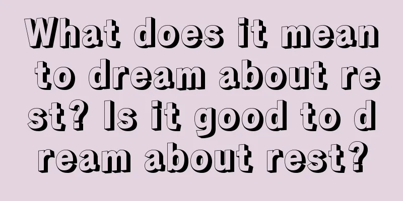 What does it mean to dream about rest? Is it good to dream about rest?