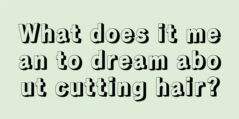 What does it mean to dream about cutting hair?