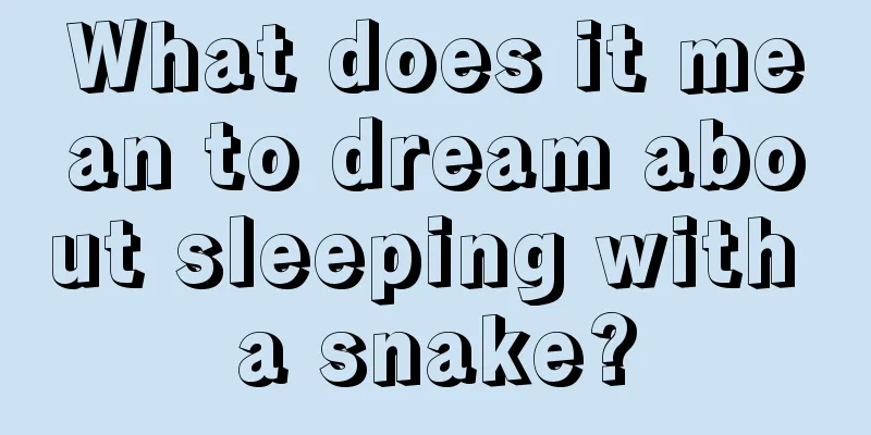 What does it mean to dream about sleeping with a snake?