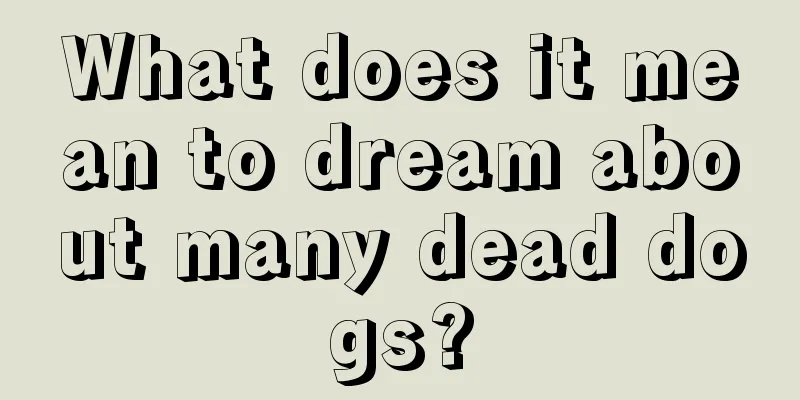 What does it mean to dream about many dead dogs?