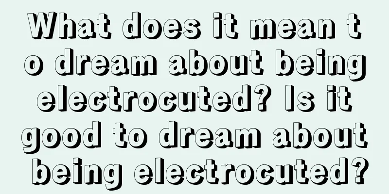 What does it mean to dream about being electrocuted? Is it good to dream about being electrocuted?