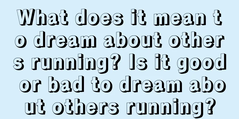 What does it mean to dream about others running? Is it good or bad to dream about others running?