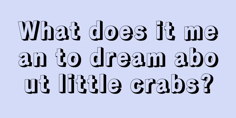 What does it mean to dream about little crabs?