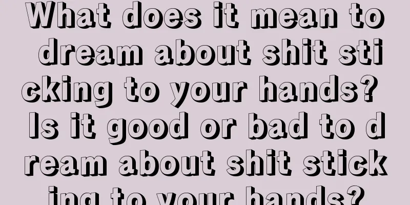 What does it mean to dream about shit sticking to your hands? Is it good or bad to dream about shit sticking to your hands?