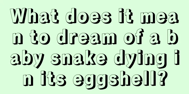 What does it mean to dream of a baby snake dying in its eggshell?