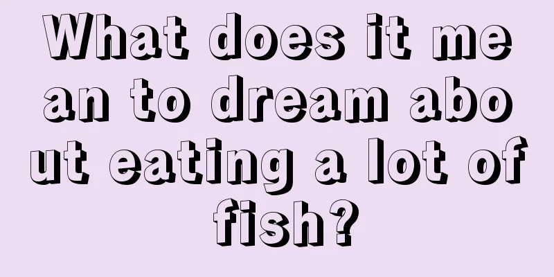 What does it mean to dream about eating a lot of fish?