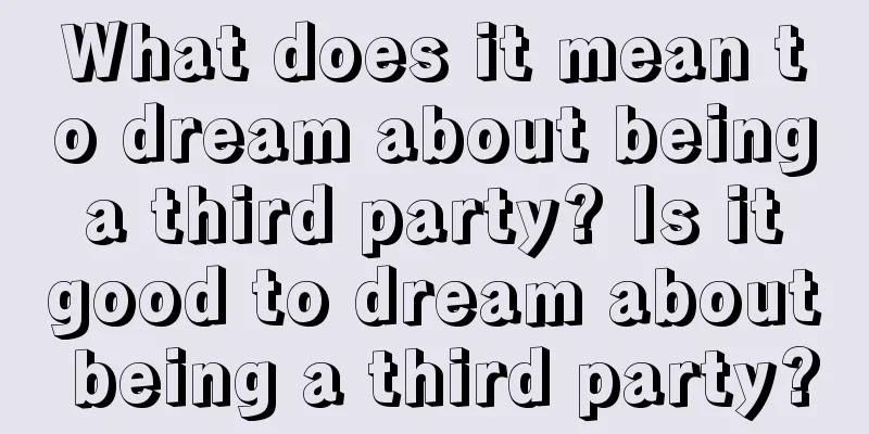 What does it mean to dream about being a third party? Is it good to dream about being a third party?