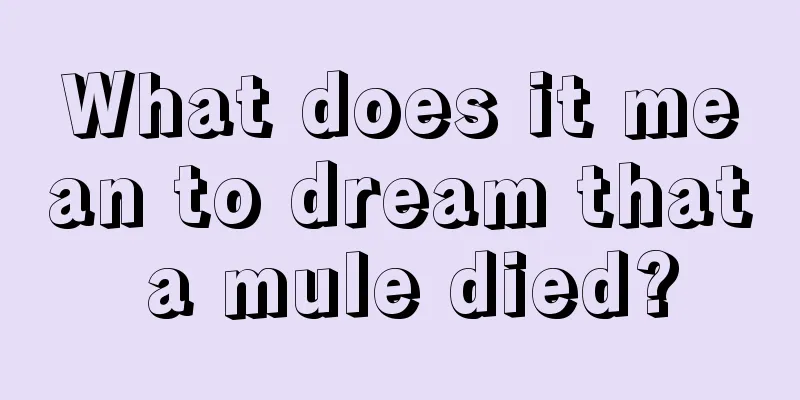 What does it mean to dream that a mule died?