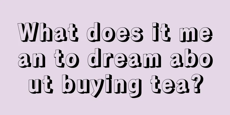 What does it mean to dream about buying tea?