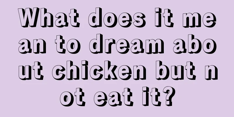 What does it mean to dream about chicken but not eat it?