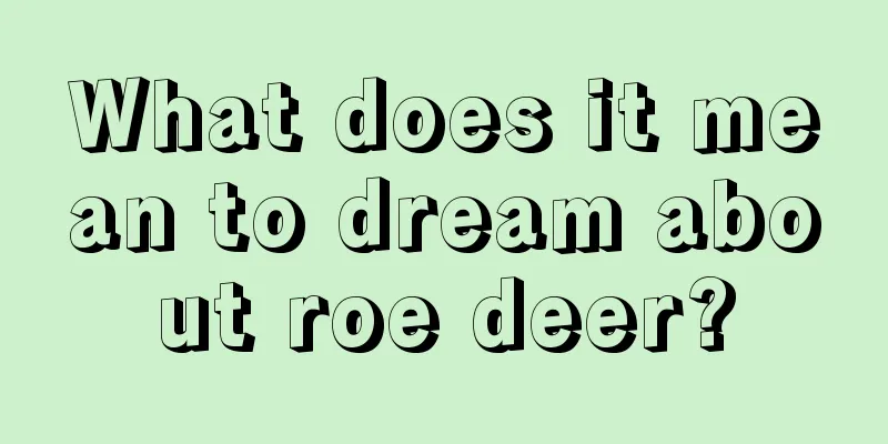 What does it mean to dream about roe deer?