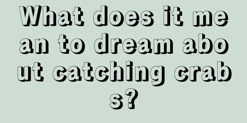 What does it mean to dream about catching crabs?