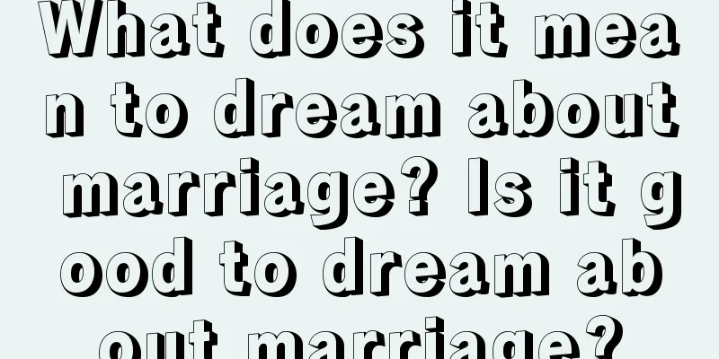 What does it mean to dream about marriage? Is it good to dream about marriage?