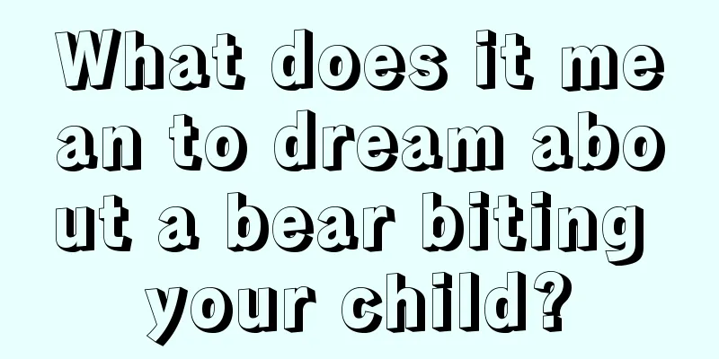 What does it mean to dream about a bear biting your child?