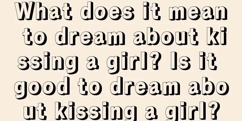 What does it mean to dream about kissing a girl? Is it good to dream about kissing a girl?