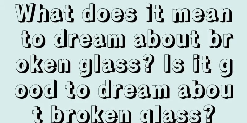 What does it mean to dream about broken glass? Is it good to dream about broken glass?