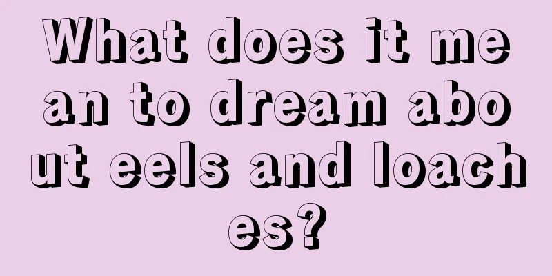 What does it mean to dream about eels and loaches?