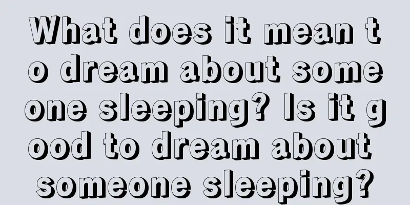 What does it mean to dream about someone sleeping? Is it good to dream about someone sleeping?