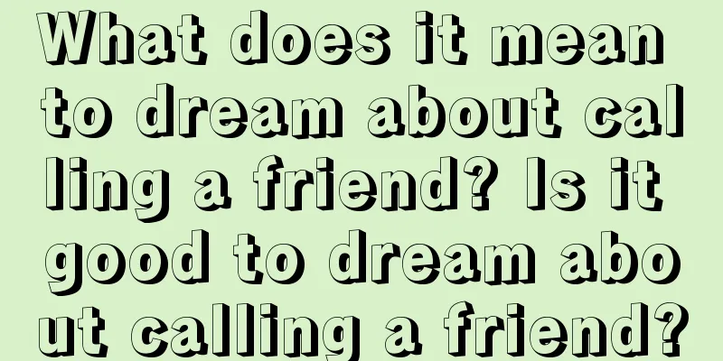 What does it mean to dream about calling a friend? Is it good to dream about calling a friend?