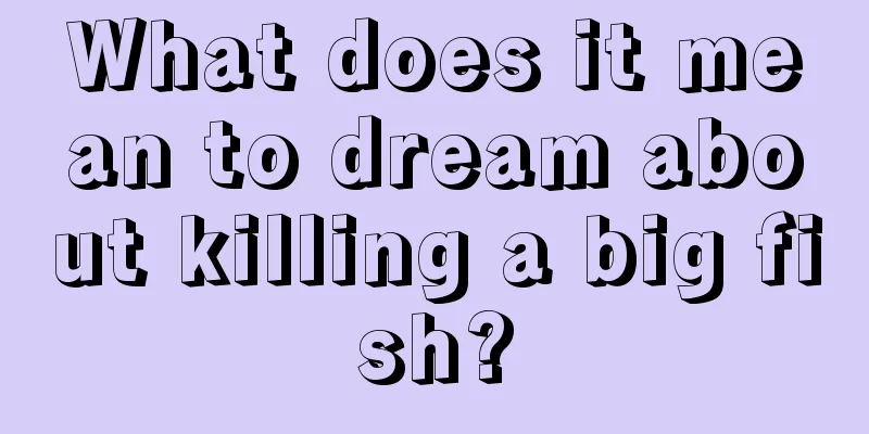 What does it mean to dream about killing a big fish?