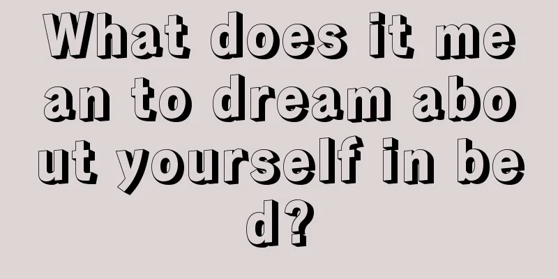 What does it mean to dream about yourself in bed?