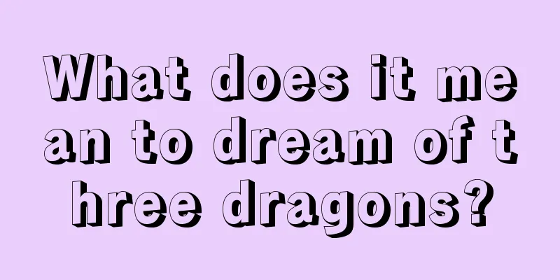 What does it mean to dream of three dragons?