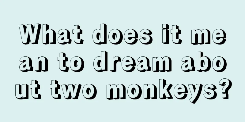 What does it mean to dream about two monkeys?