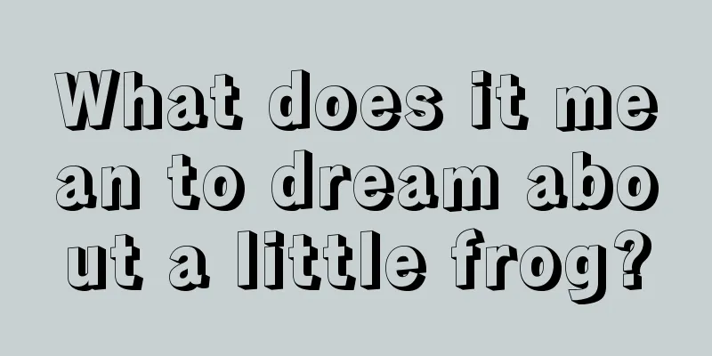 What does it mean to dream about a little frog?