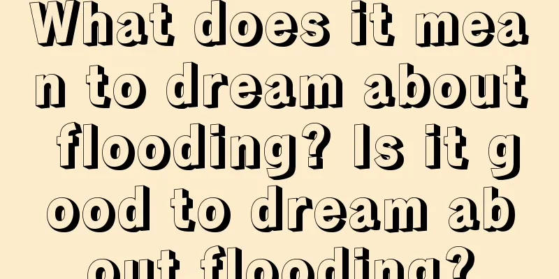 What does it mean to dream about flooding? Is it good to dream about flooding?