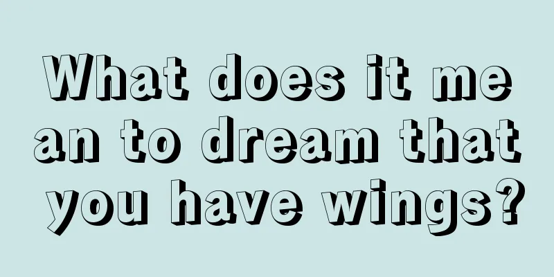 What does it mean to dream that you have wings?