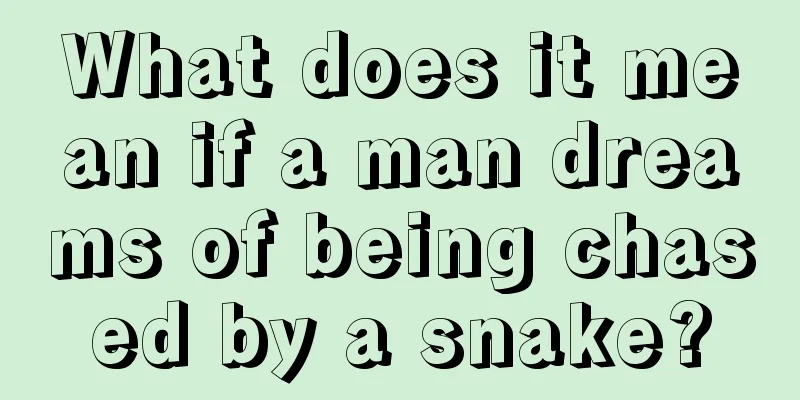 What does it mean if a man dreams of being chased by a snake?