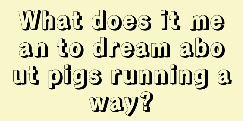 What does it mean to dream about pigs running away?