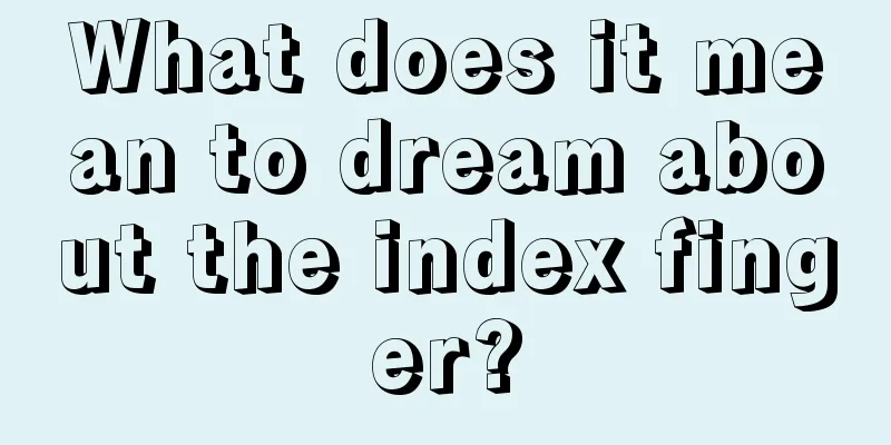 What does it mean to dream about the index finger?