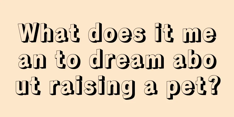 What does it mean to dream about raising a pet?