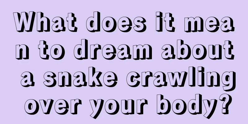 What does it mean to dream about a snake crawling over your body?