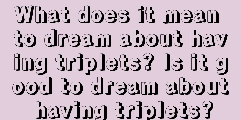 What does it mean to dream about having triplets? Is it good to dream about having triplets?