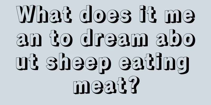 What does it mean to dream about sheep eating meat?