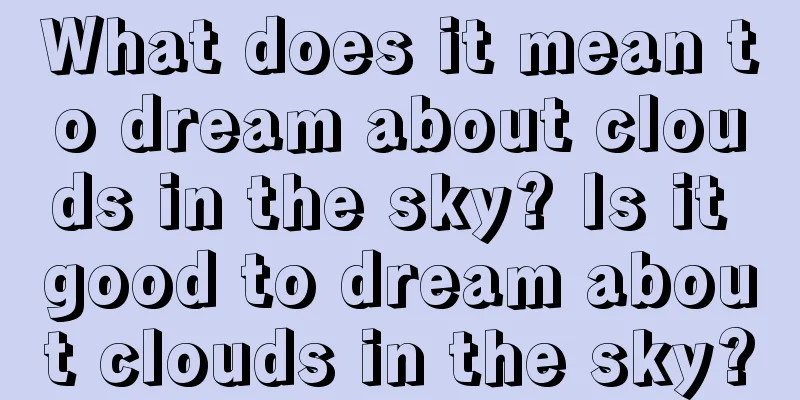 What does it mean to dream about clouds in the sky? Is it good to dream about clouds in the sky?