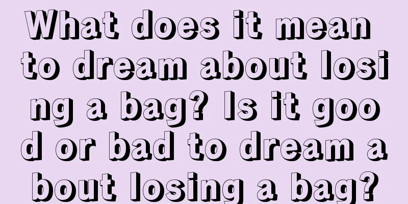 What does it mean to dream about losing a bag? Is it good or bad to dream about losing a bag?