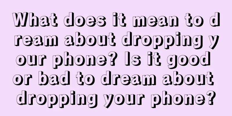 What does it mean to dream about dropping your phone? Is it good or bad to dream about dropping your phone?