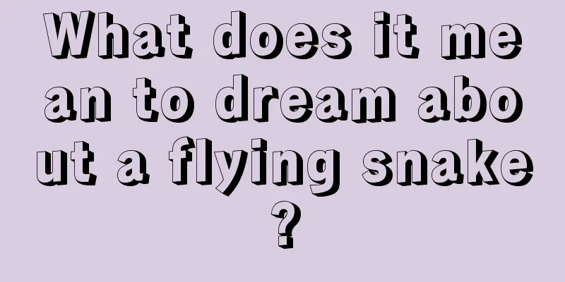 What does it mean to dream about a flying snake?