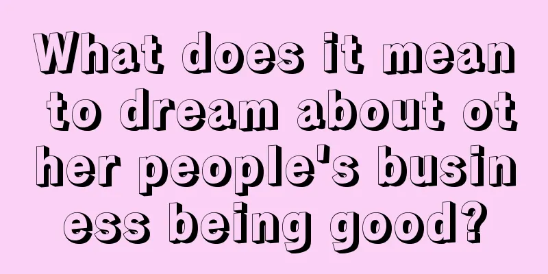 What does it mean to dream about other people's business being good?